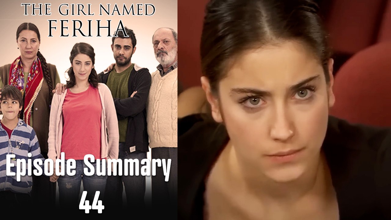 The Girl Named Feriha - Episode Summary 44