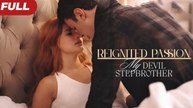 Reignited Passion My Devil Stepbrother Full Movie
