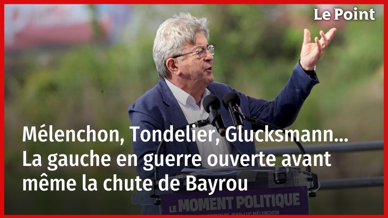 Mélenchon, Tondelier, Glucksmann… La gauche en guerre ouverte avant même la chute de Bayrou