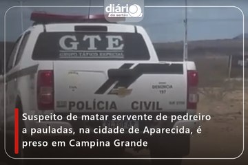 Suspeito de matar servente de pedreiro a pauladas, na cidade de Aparecida, é preso em Campina Grande