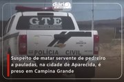 Suspeito de matar servente de pedreiro a pauladas, na cidade de Aparecida, é preso em Campina Grande