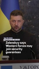 Zelenskyy Says Western Forces May Join Security Guarantees