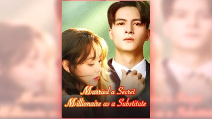 Married A Secret Millionaire As A Substitute - Full Episodes