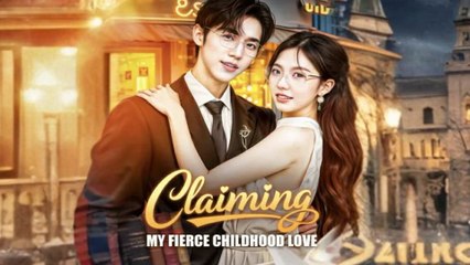 Claiming My Fierce Childhood Love (2025) - FULL [Eng Sub]
