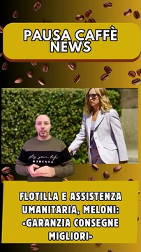 Flotilla e assistenza umanitaria, Meloni «garanzia consegne migliori»