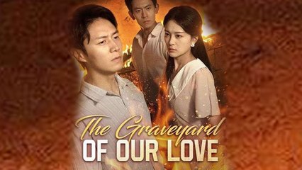 The Graveyard of Our Love Chinese Drama