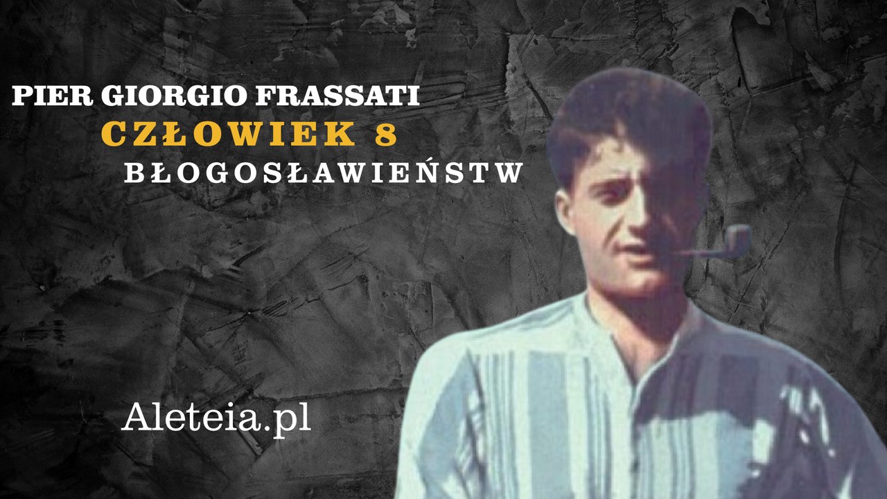 Dlaczego Pier Giorgio Frassati znany jest jako „Człowiek ośmiu błogosławieństw”