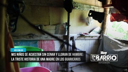 Mis niños se acuestan sin cenar y lloran de hambre La triste historia de una madre en Los Guaricanos