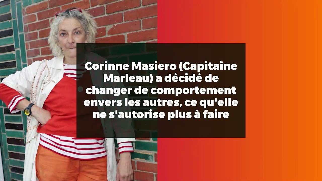 Corinne Masiero (Capitaine Marleau) a décidé de changer de comportement envers les autres, ce qu'elle ne s'autorise plus à faire