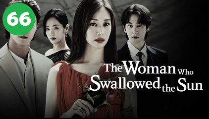 The Woman Who Swallowed the Sun Episode 66 | Engsub