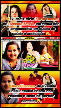 Ex-atriz mirim #KarolLannes de #avenidabrasil, enfrenta dor e preconceito em busca de melhor saúde!.Notícias 100 notícias dos Famosos