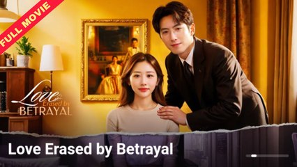 Love Erased By Betrayal | CHINESE DRAMA