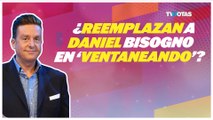 ¿Reemplazo de Daniel Bisogno? Ventaneando presenta a nuevo conductor