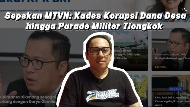 Sepekan MTVN: Kades Korupsi Dana Desa hingga Parade Militer Tiongkok
