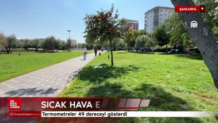 Şanlıurfa'da termometreler 49 dereceyi gösterdi