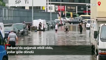 Ankara’da sağanak etkili oldu, yollar göle döndü
