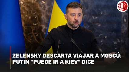 Zelensky descarta viajar a Moscú, señala que Putin "puede ir a Kiev"