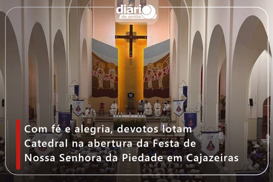 Com fé e alegria, devotos lotam Catedral na abertura da Festa de Nossa Senhora da Piedade em Cajazeiras