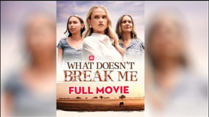 What Doesn't Break Me - Complete Movie 2025