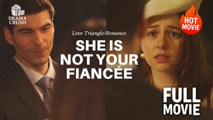 (Hot) She is Not Your Fiancee | Full Drama