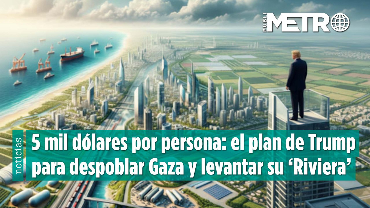 5 mil dólares por persona: el plan de Trump para despoblar Gaza y levantar su ‘Riviera’