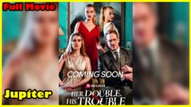 Her Double, His Trouble Full Movie | Reelshort