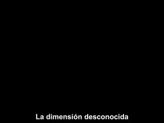 dimensión desconocida 2