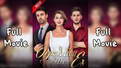 Oops, I Fell For My Ex - Full Movie