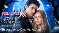 Love or Death, Mr Alpha New 2025 - Drama Hitz