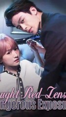 SEDUCED BY THE SCANDAL /CAUGHT RED LENSED, DANGEROUS EXPOSURE Chinesedrama