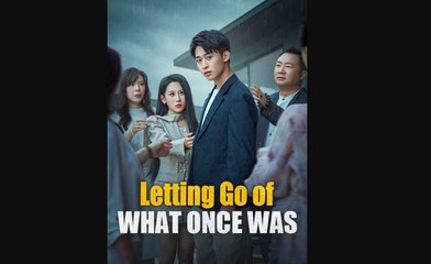 Letting Go of What Once Was Chinese Drama - English Sub
