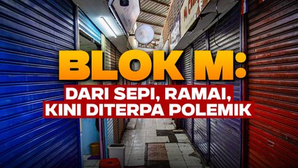 Blok M: Dari Sepi, Ramai, Kini Diterpa Polemik