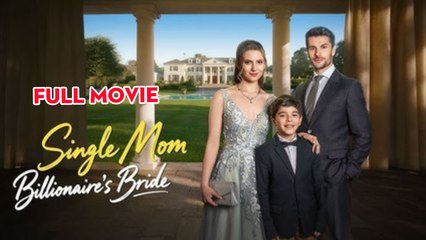 Single Mom, Billionaire's Bride - Full
