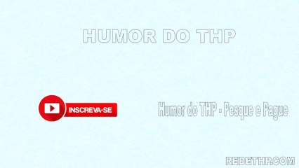 Humor do THP - Pesque e Pague