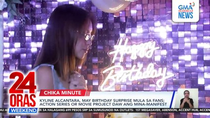 Kyline Alcantara, may birthday surprise mula sa fans; action series or movie project daw ang mina-manifest | 24 Oras Weekend