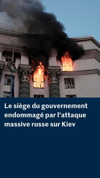 Guerre en Ukraine : le siège du gouvernement à Kiev visé par une attaque massive russe