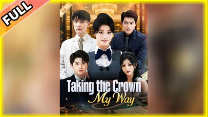 Taking The Crown My Way - FULL (2025) - FULL HD [Eng Sub]