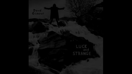 One year of David Gilmour in "Luck and Strange"