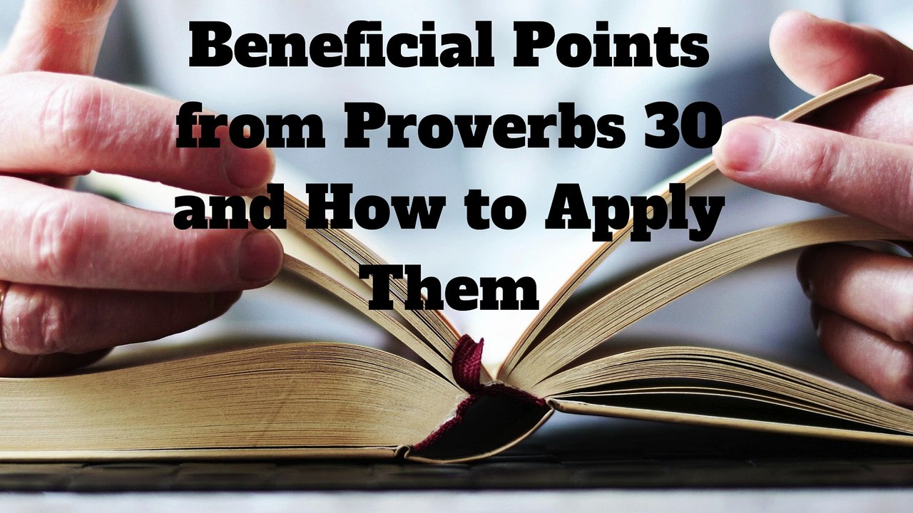 Beneficial Points from Proverbs 30 and How to Apply Them