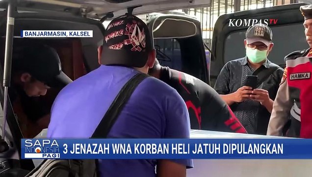 3 Jenazah WNA Korban Helikopter Jatuh di Tanah Bumbu Dipulangkan ke Negara Masing-Masing | SAPA PAGI