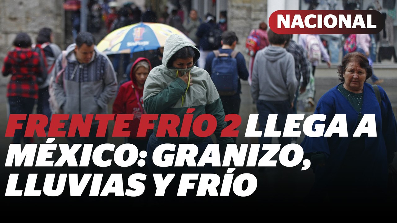 Frente frío 2 en México: lluvias intensas y bajas temperaturas en estos estados | Reporte Indigo