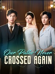 OUR PATHS NEVER CROSSED AGAIN- Drama FULL MOVIES ENGLISH SUB