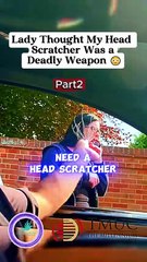 #part2 Lady Thought My Head Scratcher Was a Deadly Weapon 😳🤣