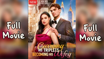 Carrying His Triplets Becoming His Wifey (2025) - FULL | Reelshort
