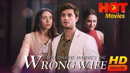 Billionaire Marries The Wrong - Full Episodes