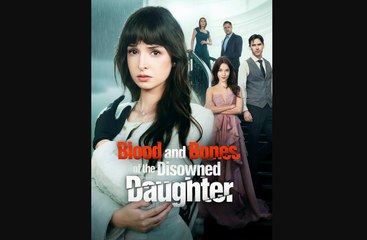 Hot  Blood And Bones Of The Disowned Daughter_Rs - Full Movie