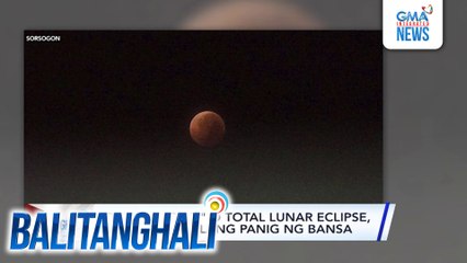 "Blood Moon" o Total Lunar Eclipse, nasilayan sa ilang panig ng bansa | Balitanghali