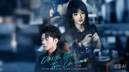 Ditch the Girl Turn Life Around Full Chinese Drama - English Sub