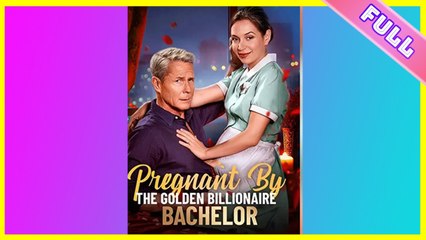 Pregnant By The Golden Billionaire Bachelor - Full Movie