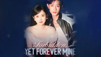 Forbidden Yet Forever Mine Chinese Drama